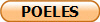POELES